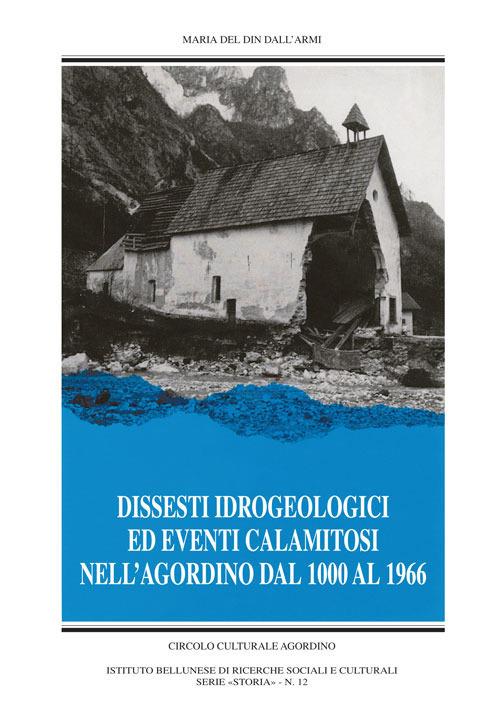 Dissesti idrogeologici ed altri eventi calamitosi dell'Agordino. Nuova ediz. - Mariannina Del Din Dall'Armi - copertina