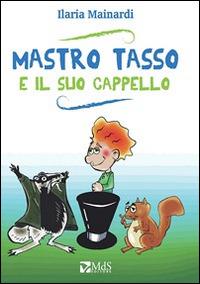 Mastro Tasso e il suo cappello - Ilaria Mainardi - copertina