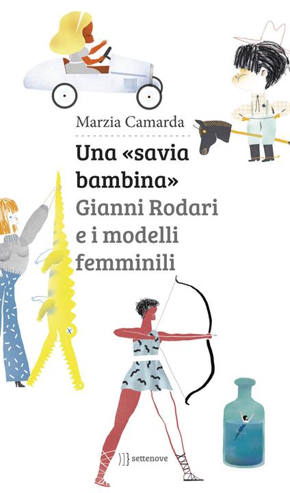 Una «savia bambina». Gianni Rodari e i modelli femminili - Marzia Camarda - copertina