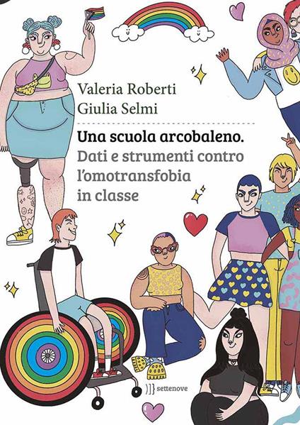 Una scuola arcobaleno. Dati e strumenti contro l’omotransfobia in classe - Giulia Selmi,Valeria Roberti - copertina