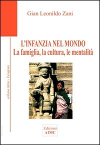 L' infanzia nel mondo. La famiglia, la cultura, le mentalità - G. Leonildo Zani - copertina