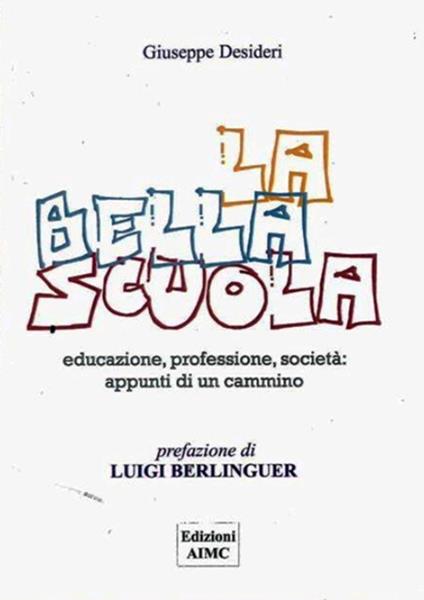 La scuola bella. Educazione, professione, società: appunti di un cammino - Giuseppe Desideri - copertina