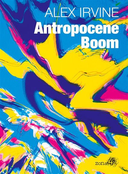 Antropocene Boom - Alex Irvine,Andrea Cassini - ebook