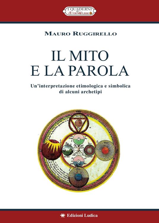 Il mito e la parola. Un'interpretazione etimologica e simbolica di alcuni archetipi - Mauro Ruggirello - copertina