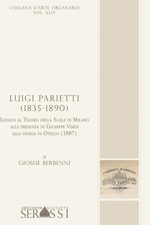 Luigi Parietti (1835-1890). Lodato al Teatro alla Scala di Milano alla presenza di Giuseppe Verdi, alla vigilia di Otello (1887) - Giosuè Berbenni - copertina