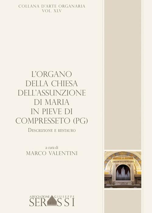 L' organo della chiesa dell'Assunzione di Maria in Pieve di Compresseto (PG). Descrizione e restauro - Marco Valentini - copertina