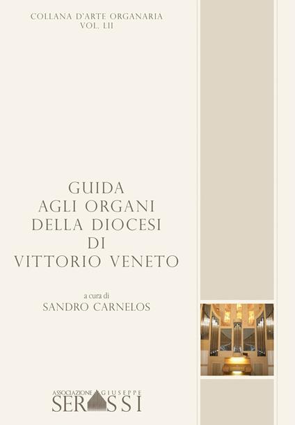 Guida agli organi della diocesi di Vittorio Veneto - Sandro Carnelos - copertina