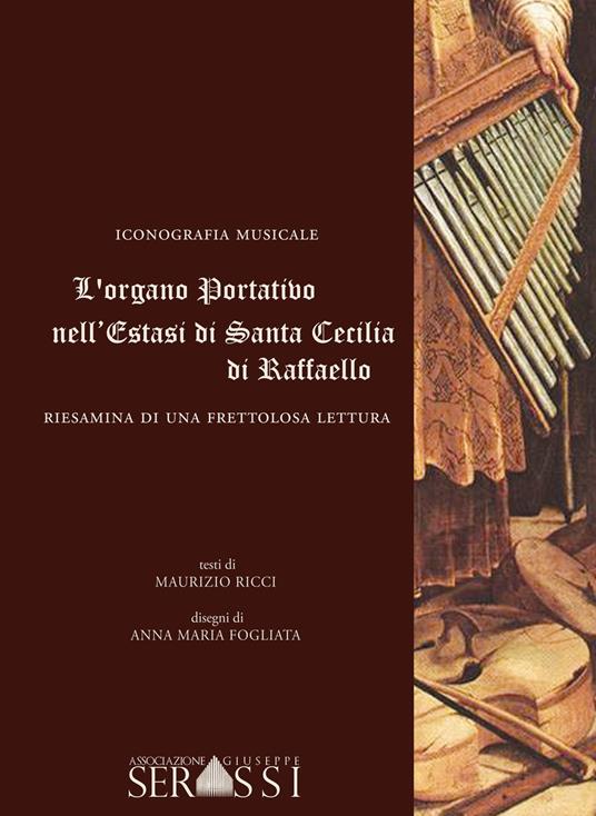L' organo portativo nell'«Estasi di santa Cecilia» di Raffaello. Riesamina di una frettolosa lettura - Maurizio Ricci - copertina