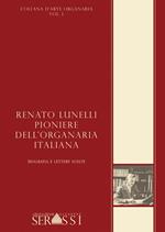 Renato Lunelli, pioniere dell'organaria italiana. Biografia e lettere scelte