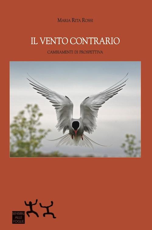 Il vento contrario. Cambiamenti di prospettiva - Maria Rita Rossi - copertina