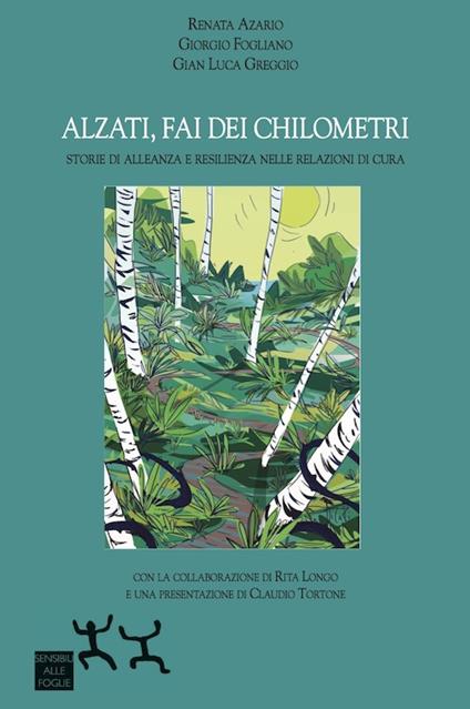 Alzati, fai dei chilometri. Storie di alleanza e resilienza nelle relazioni di cura - Renata Azario,Giorgio Fogliano,Gian Luca Greggio - copertina