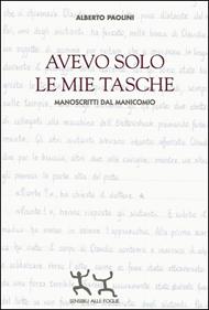 Avevo solo le mie tasche. Manoscritti dal manicomio