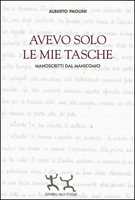 Libro Avevo solo le mie tasche. Manoscritti dal manicomio Alberto Paolini