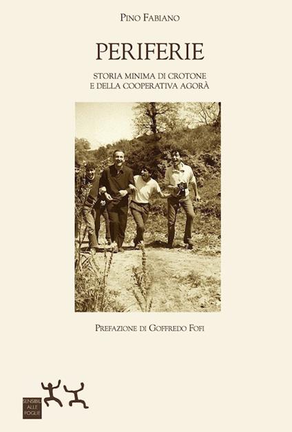 Periferie. Storia minima di Crotone e della cooperativa Agorà - Pino Fabiano - copertina