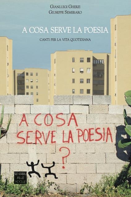 A cosa serve la poesia. Canti per la vita quotidiana - Gianluigi Gherzi,Giuseppe Semeraro - copertina