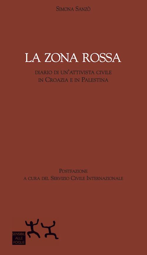 La zona rossa. Diario di un'attivista civile in Croazia e in Palestina - Simona Sanzò - copertina