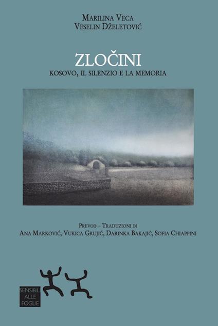 Zlocini. Kosovo, il silenzio e la memoria - Marilina Veca,Veselin Dzeletovic - copertina