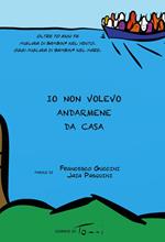 Io non volevo andarmene da casa. Oltre 70 anni fa migliaia di bambini nel vento. Oggi migliaia di bambini nel mare