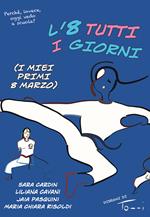 L' 8 tutti i giorni (I miei primi 8 marzo). Ediz. illustrata