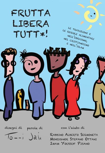 Frutta libera tutt*! Le tradizioni e le regole alimentari nell'ebraismo, nel cristianesimo e nell'islam - Jaia Pasquini,Alberto Sermoneta,Stefano Ottani - copertina