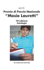 Premio nazionale di poesia Masio Lauretti 7ª edizione. Antologia