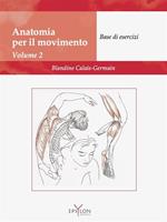 Anatomia del movimento. Ediz. illustrata. Vol. 2: Base di esercizi