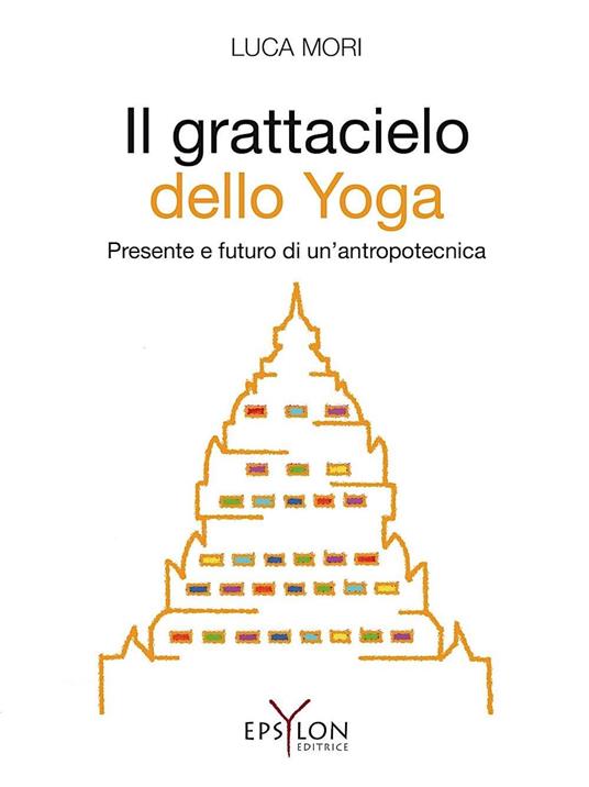 Il grattacielo dello yoga. Presente e futuro di un'antropotecnica - Luca Mori - copertina