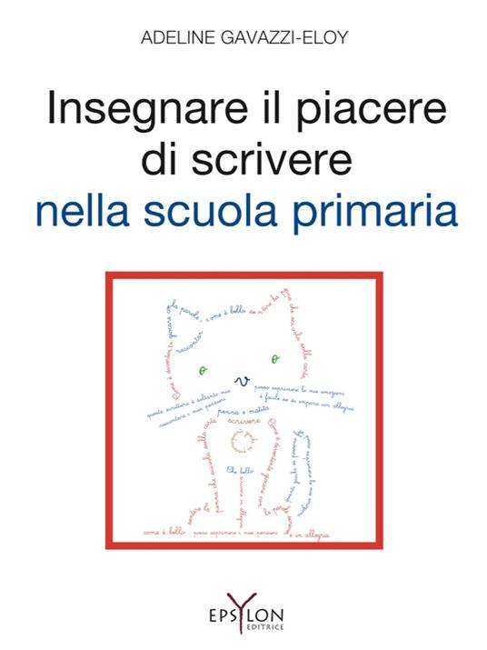 Insegnare il piacere di scrivere nella scuola primaria. Ediz. illustrata - Adeline Gavazzi-Eloy - copertina