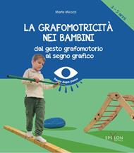 La grafomotricità nei bambini (3-5 anni). Dal gesto grafomotorio al segno grafico. Ediz. illustrata