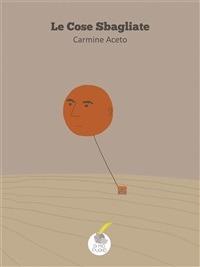 Le cose sbagliate - Carmine Aceto - ebook