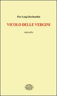 Vicolo delle vergini. Rapsodia - P. Luigi Berdondini - copertina