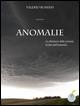 Anomalie. La dittatura della scienza, la fine dell'umanità - Valerio Romani - copertina