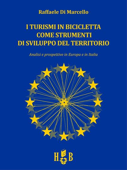 I turismi in bicicletta come strumenti di sviluppo del territorio. Analisi e prospettive in Europa e in Italia - Raffaele Di Marcello - copertina