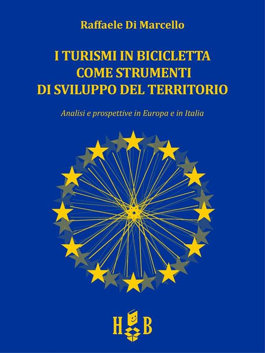 I turismi in bicicletta come strumenti di sviluppo del territorio. Analisi e prospettive in Europa e in Italia - Raffaele Di Marcello - copertina