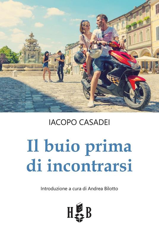 Il buio prima di incontrarsi. Adolescenti tra social network, amori e altre catastrofi - Iacopo Casadei - copertina