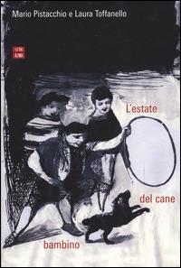 L' estate del cane bambino - Mario Pistacchio,Laura Toffanello - copertina