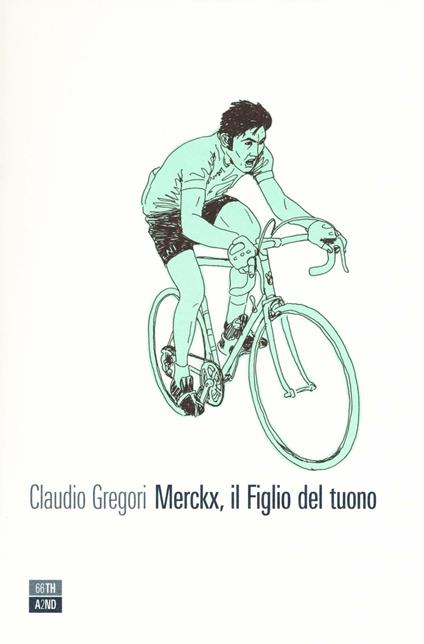 Merckx, il figlio del tuono. Ediz. illustrata - Claudio Gregori - copertina