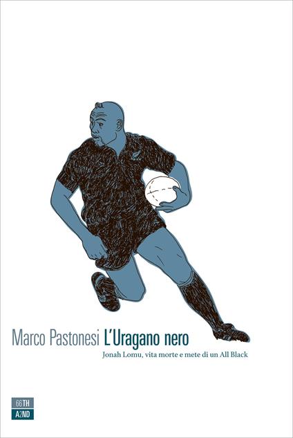 L' uragano nero. Jonah Lomu, vita morte e mete di un All Black - Marco Pastonesi - ebook