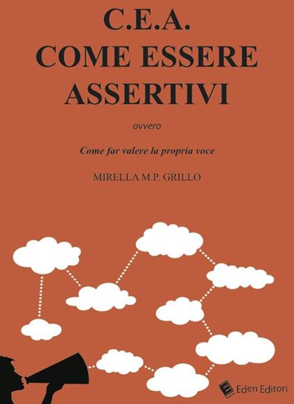 C.E.A. Come essere assertivi ovvro come far valere la propria voce - Mirella M. P. Grillo - copertina