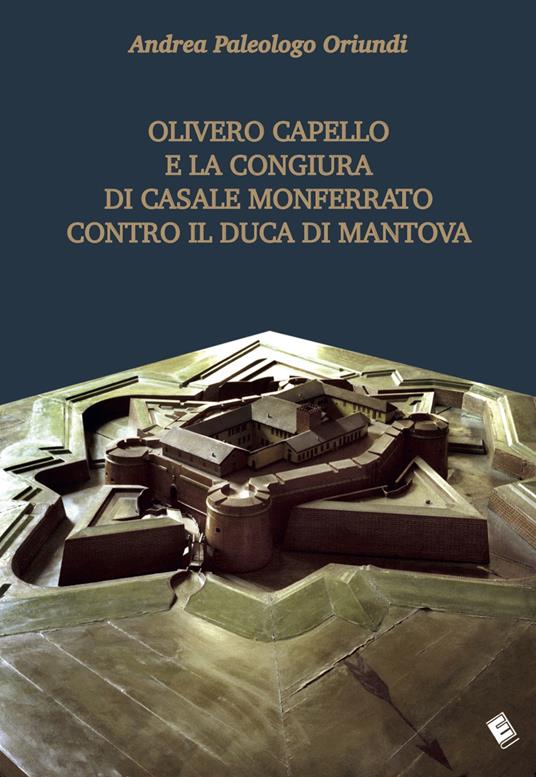 Olivero Capello e la congiura di Casale Monferrato contro il duca di Mantova - Andrea Paleologo Oriundi - copertina