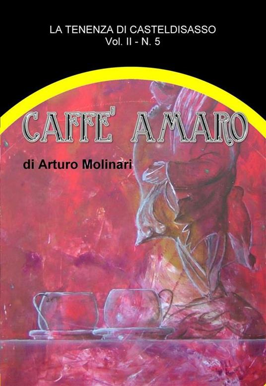 Caffè amaro. La tenenza di Casteldisasso - Arturo Molinari - ebook