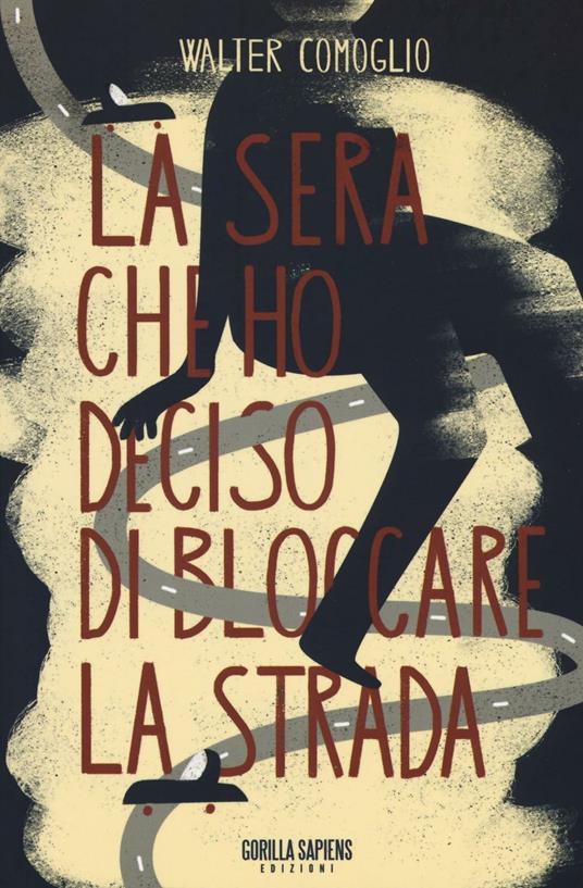 La sera che ho deciso di bloccare la strada - Walter Comoglio - copertina