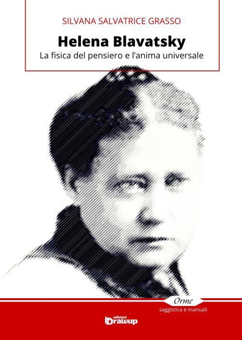 Helena Blavatsky. La fisica del pensiero e l'anima universale - Silvana S. Grasso - copertina