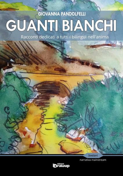 Guanti bianchi. Racconti dedicati a tutti i bilingue nell'anima - Giovanna Pandolfelli - copertina