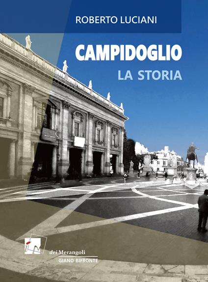 Campidoglio. La storia. La visita - Roberto Luciani - copertina