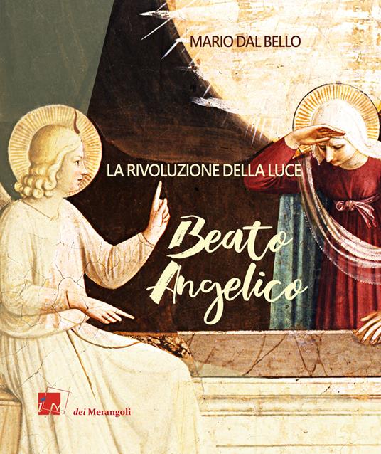 Beato Angelico. La rivoluzione della luce - Mario Dal Bello - copertina