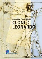 Cloni di Leonardo. Scritti su arte, umanesimo e tecnologia