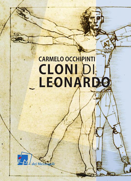 Cloni di Leonardo. Scritti su arte, umanesimo e tecnologia - Carmelo Occhipinti - copertina