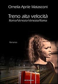 Treno alta velocità Roma/Venezia-Venezia/Roma - Ornella Aprile Matasconi - copertina