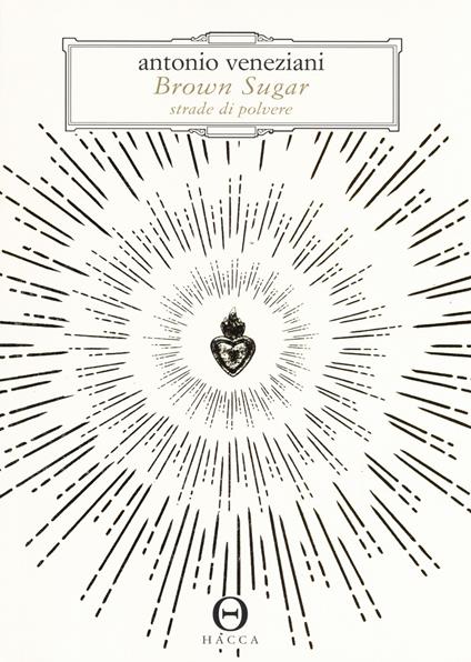 Brown sugar. Strade di polvere - Antonio Veneziani,Gabriele Galloni - copertina